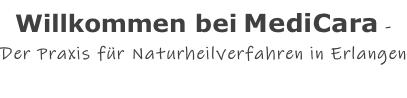 Willkommen bei MediCara -   Der Praxis für Naturheilverfahren in Erlangen